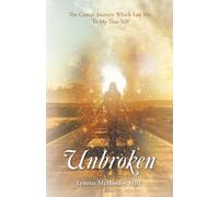 Unbroken: The Cancer Journey Which Led Me To My True Self