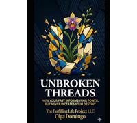 Unbroken Threads: How Your Past Informs Your power, But Never Your Destiny