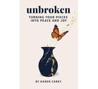Unbroken: Turning Your Pieces Into Peace and Joy