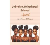 Unbroken, Unbothered, Beloved - a Journal: Personal Writing for Women | Healing | Therapy | Self Care | Lined Notebook | 100 Pages | 6x9 Inches