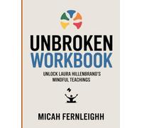 Unbroken Workbook: Unlock Laura Hillenbrand's Mindful Teachings