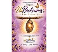 UnBrokenness: The Process: Acknowledge The Pieces. Trust Your Becoming