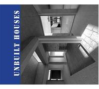 Unbuilt houses. Ricerche sul progetto incompiuto in architettura
