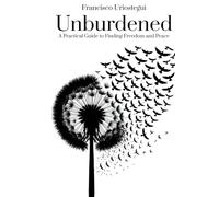 Unburdened: A Practical Guide to Finding Freedom and Peace