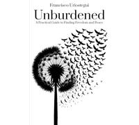 Unburdened: A Practical Guide to Finding Freedom and Peace