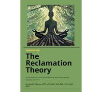 Unburdened: The Reclamation Theory: A Liberation-Focused Clinical Model for Reclaiming Identity, Capacity, and Voice