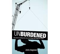 Unburdened: The Secret to Letting God Carry the Things That Weigh You Down...