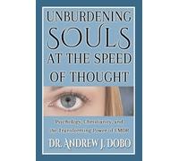 Unburdening Souls at the Speed of Thought: Psychology, Christianity, and the Transforming Power of EMDR