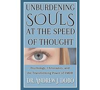Unburdening Souls at the Speed of Thought: Psychology, Christianity, and the Transforming Power of EMDR