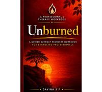 Unburned: A Guided Burnout Recovery Workbook for Exhausted Professionals