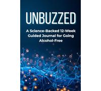 UNBUZZED: A Science-Backed 12-W uided Journal for Going Alcohol-Free