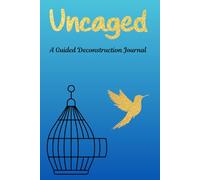Uncaged: A Guided Deconstruction Journal