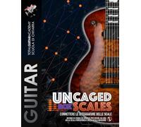 UnCaged Box Scales. Connettere le diteggiature delle scale: Metodo di studio ed esercizi per uscire fuori dai box della scala Pentatonica e della scala Maggiore