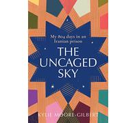 Uncaged Sky: My 804 days in an Iranian prison