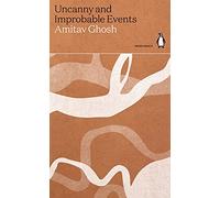 Uncanny and Improbable Events: Amitav Ghosh