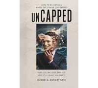 Uncapped: How To Be Enough When The Finish Line Moves