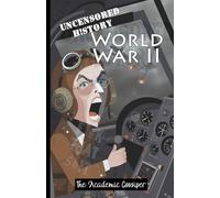Uncensored History | World War II: The True & Raw Stories of Battles & Operations from Barbarossa to D-Day as Told by your Messy Best Friend