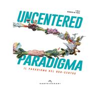 Uncentered paradigma. Il paradiso del non-centro - De Finis G. (cur.)