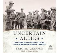Uncertain Allies: General Joseph Stilwell and the China-Burma-India Theater