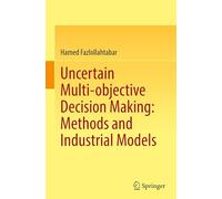 Uncertain Multi-objective Decision Making: Methods and Industrial Models