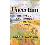 Uncertain: The Wisdom and Wonder of Being Unsure