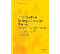 Uncertainty in Strategic Decision Making: Analysis, Categorization, Causation and Resolution