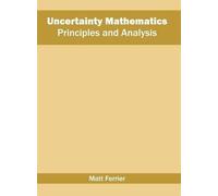 Uncertainty Mathematics: Principles and Analysis (Copertina rigida)