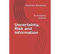 Uncertainty, Risk and Information: An economic analysis