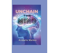 Unchain the Mind: A Holistic Approach to Understanding and Overcoming Obsessive-Compulsive Disorder