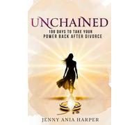 UNCHAINED: 100 Days to Take Your Power Back After Divorce