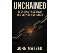 Unchained: Breaking Free from the Grip of Addiction