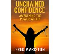 Unchained Confidence: Awakening the Power Within