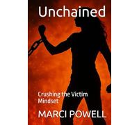 Unchained: Crushing the Victim Mindset