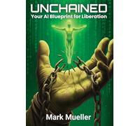 Unchained: Your AI Blueprint for Liberation
