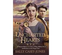 Uncharted Hearts: A Historical Western Love Story of Maps, Military Secrets, and Romance on the Oregon Trail