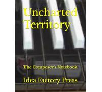 Uncharted Territory: The Composers Notebook