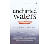 UNCHARTED WATERS - Stories from the churn of the sea