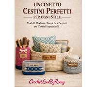 Uncinetto Cestini Perfetti per ogni Stile: Modelli Moderni, Tecniche e Seg...