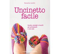Uncinetto facile. Scuola, consigli e trucchi per principianti e non solo
