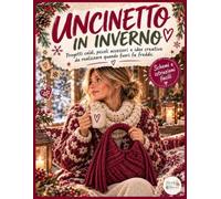 Uncinetto in Inverno: Progetti caldi, piccoli accessori e idee creative da realizzare quando fuori fa freddo