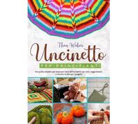 Uncinetto per principianti: Una guida completa per imparare l'art