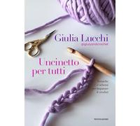 UNCINETTO PER TUTTI. TECNICHE E SCHEMI PER IMPARARE IL CROCHET - LUCCHI GIULIA