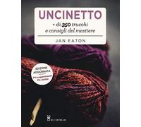 Uncinetto. Più di 350 trucchi e consigli del mestiere