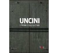 Uncini. I primi e gli ultimi. Catalogo della mostra (Foligno, 21 giugno-15 settembre 2011). Ediz. italiana e inglese