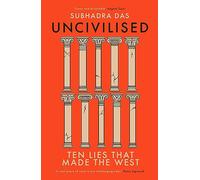 Uncivilised: Ten Lies That Made the West