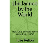 Unclaimed by the World: How Love and Resilience Carved Our Home