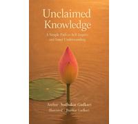 Unclaimed Knowledge: A Simple Path to Self-Inquiry and Inner Understanding