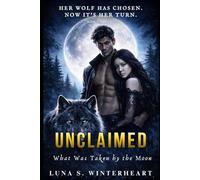 Unclaimed : What Was Taken by The Moon: A Paranormal Werewolf Romance