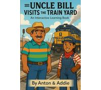 Uncle Bill Visits the Train Yard: An Interactive Learning Book