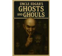 Uncle Edgar's - Ghosts and Ghouls